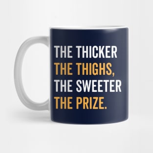 The Thicker The Thighs The Sweeter The Prize Mug